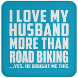 I Love My Husband More Than Road Biking - Drink Coaster