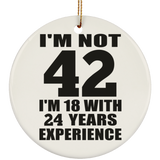 42nd Birthday I'm Not 42 I'm 18 With 24 Years Experience - Circle Ornament