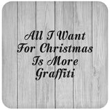 All I Want For Christmas Is More Graffiti - Drink Coaster F