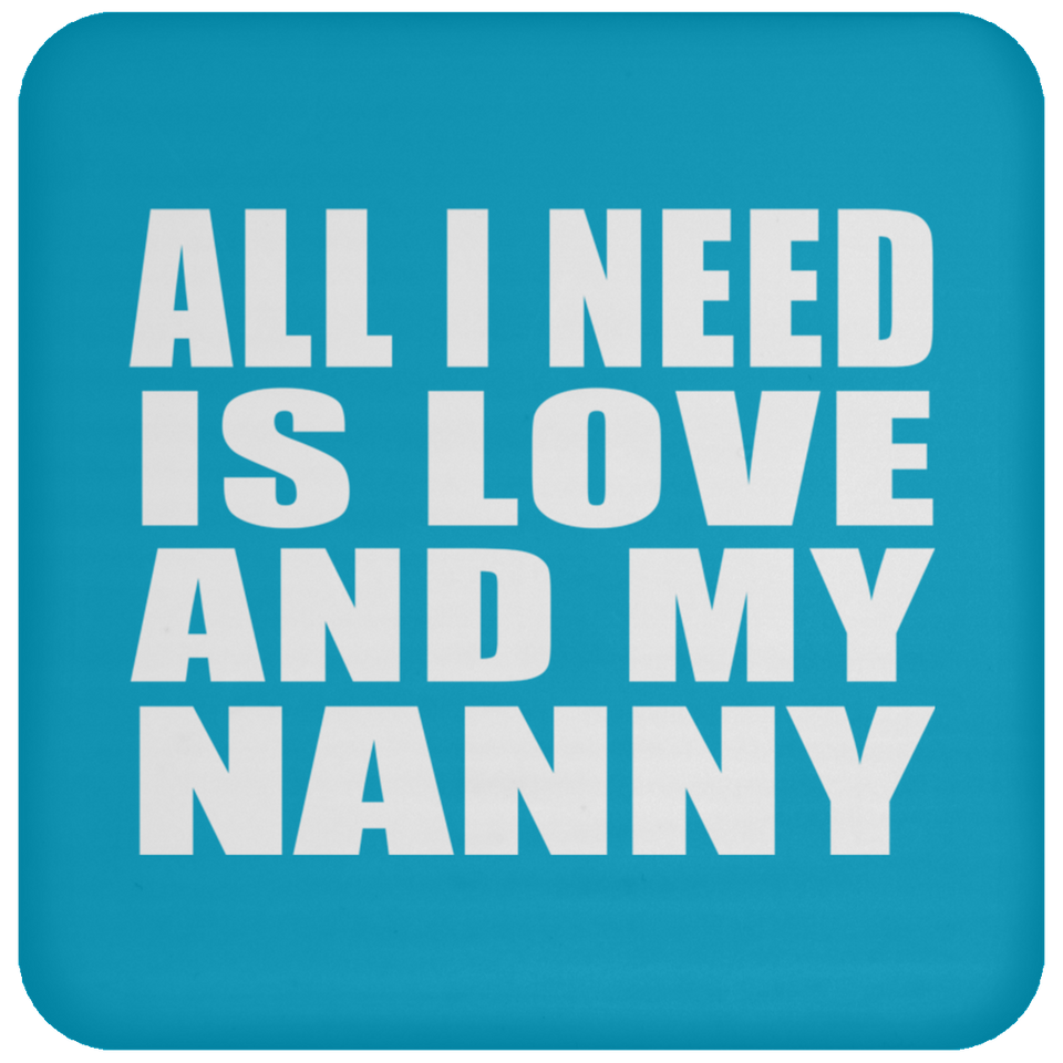 All I Need Is Love And My Nanny - Drink Coaster