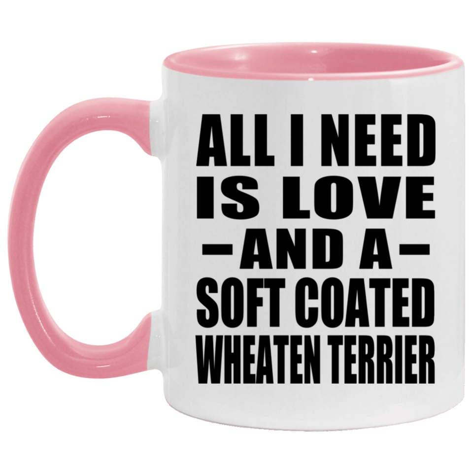 All I Need Is Love And A Soft Coated Wheaten Terrier - 11oz Accent Mug Pink