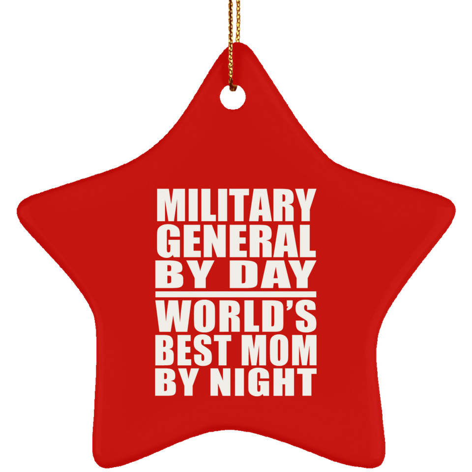 Military General By Day World's Best Mom By Night - Star Ornament