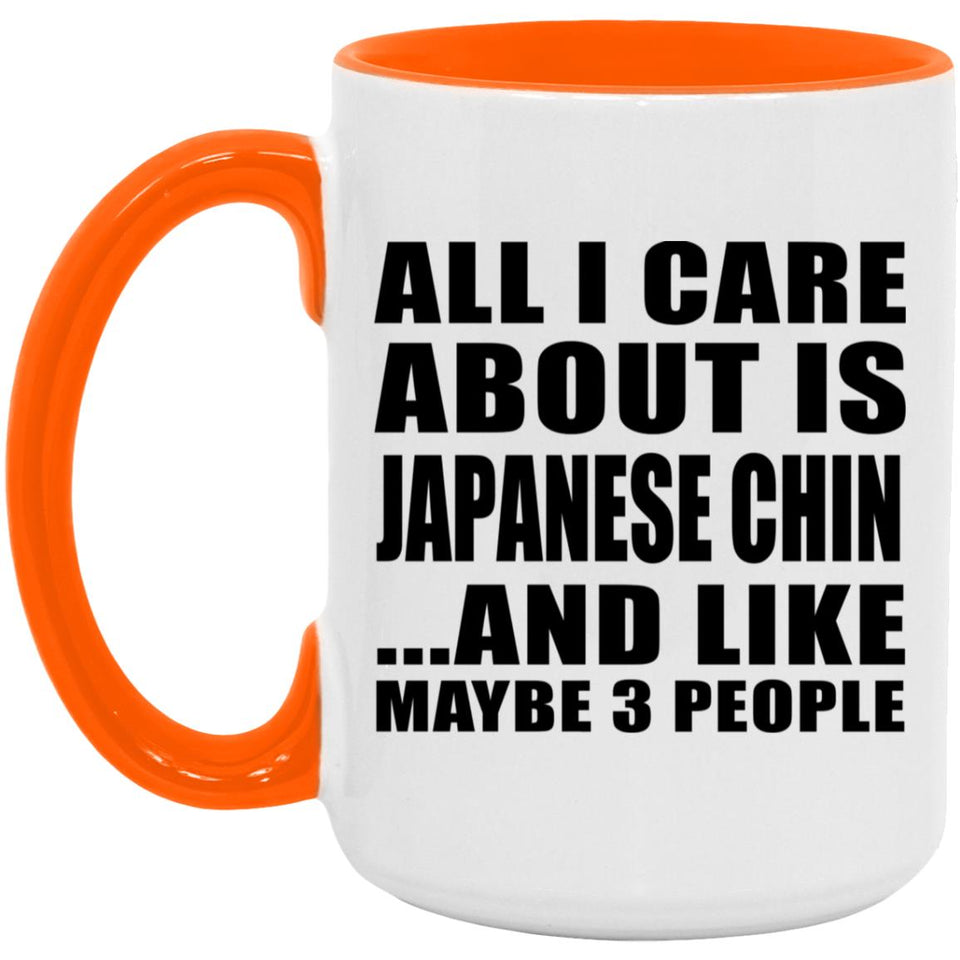 All I Care About Is Japanese Chin - 15oz Accent Mug Orange