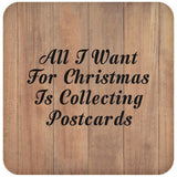 All I Want For Christmas Is Collecting Postcards - Drink Coaster C