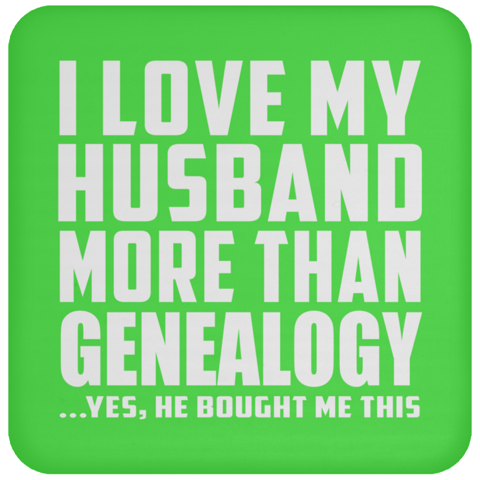 I Love My Husband More Than Genealogy - Drink Coaster