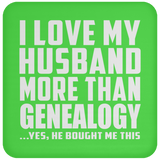 I Love My Husband More Than Genealogy - Drink Coaster