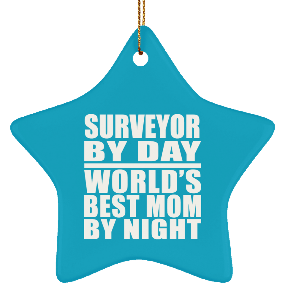 Surveyor By Day World's Best Mom By Night - Star Ornament