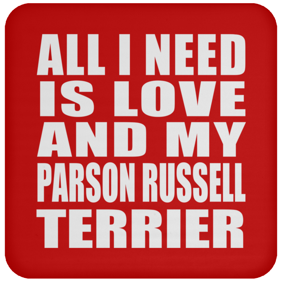 All I Need Is Love And My Parson Russell Terrier - Drink Coaster