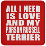All I Need Is Love And My Parson Russell Terrier - Drink Coaster