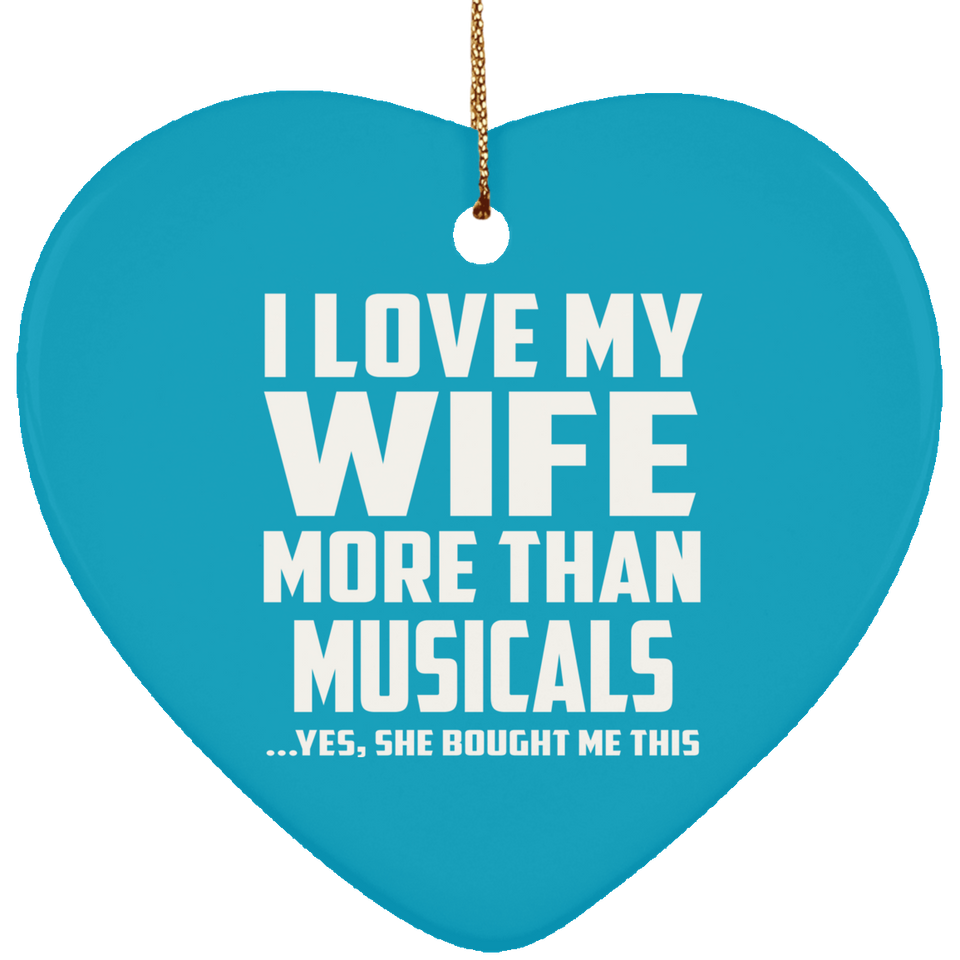 I Love My Wife More Than Musicals - Heart Ornament