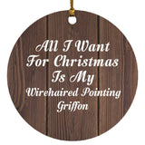 All I Want For Christmas Is My Wirehaired Pointing Griffon - Circle Ornament D