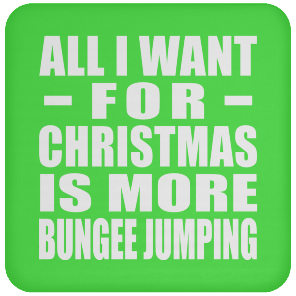 All I Want For Christmas Is More Bungee Jumping - Coaster
