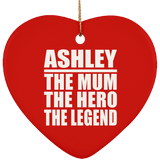 Ashley The Mum The Hero The Legend - Heart Ornament
