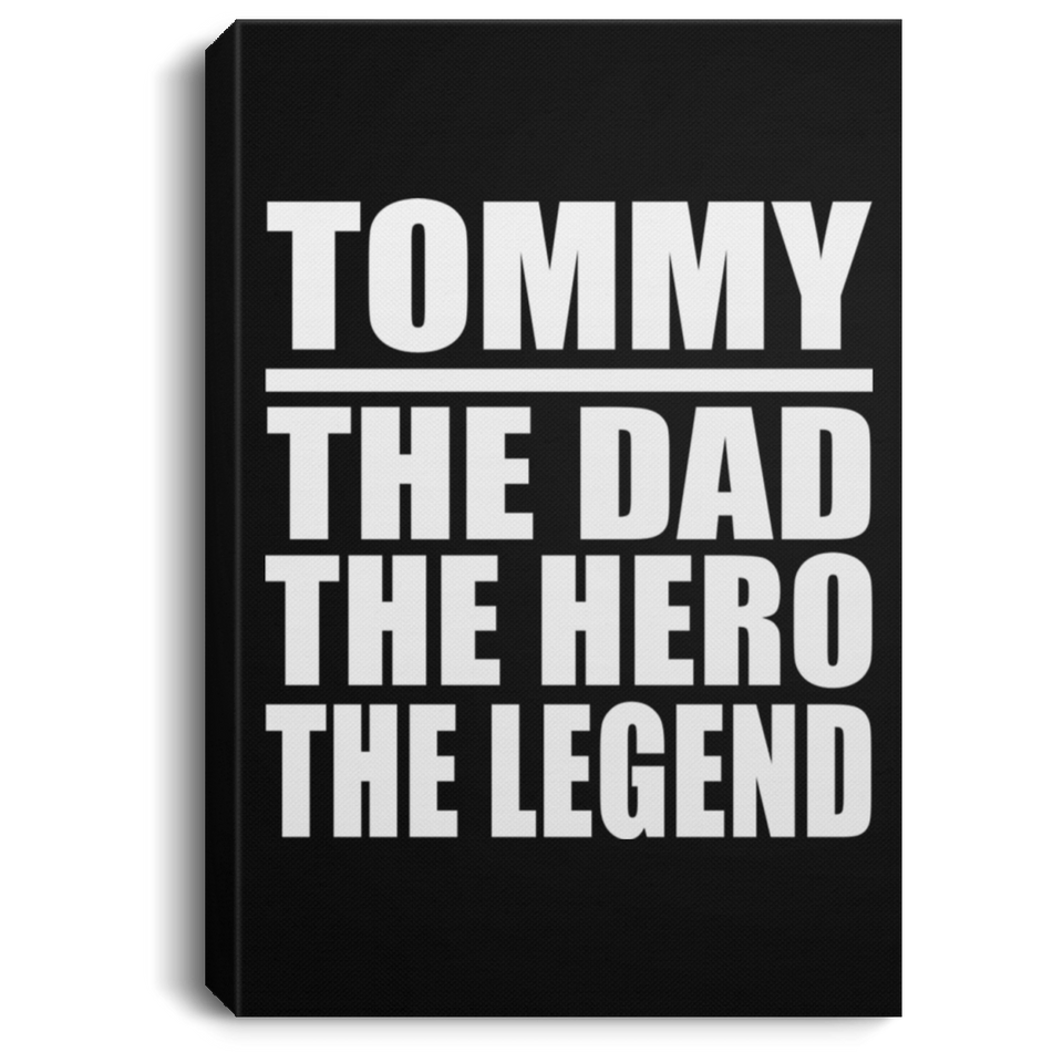 Tommy The Dad The Hero The Legend - Canvas Portrait