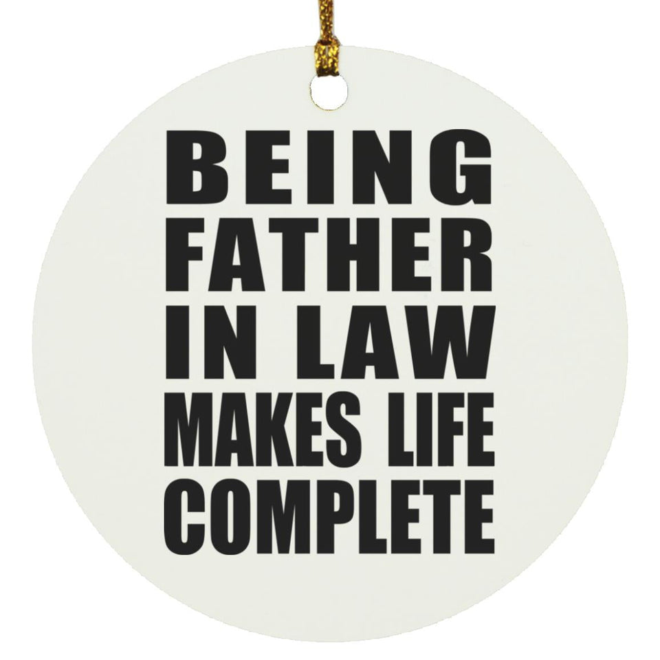 Being Father In Law Makes Life Complete - Circle Ornament