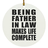 Being Father In Law Makes Life Complete - Circle Ornament