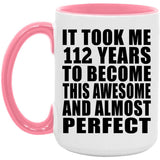 112th Birthday Took 112 Years To Become Awesome & Perfect - 15oz Accent Mug Pink