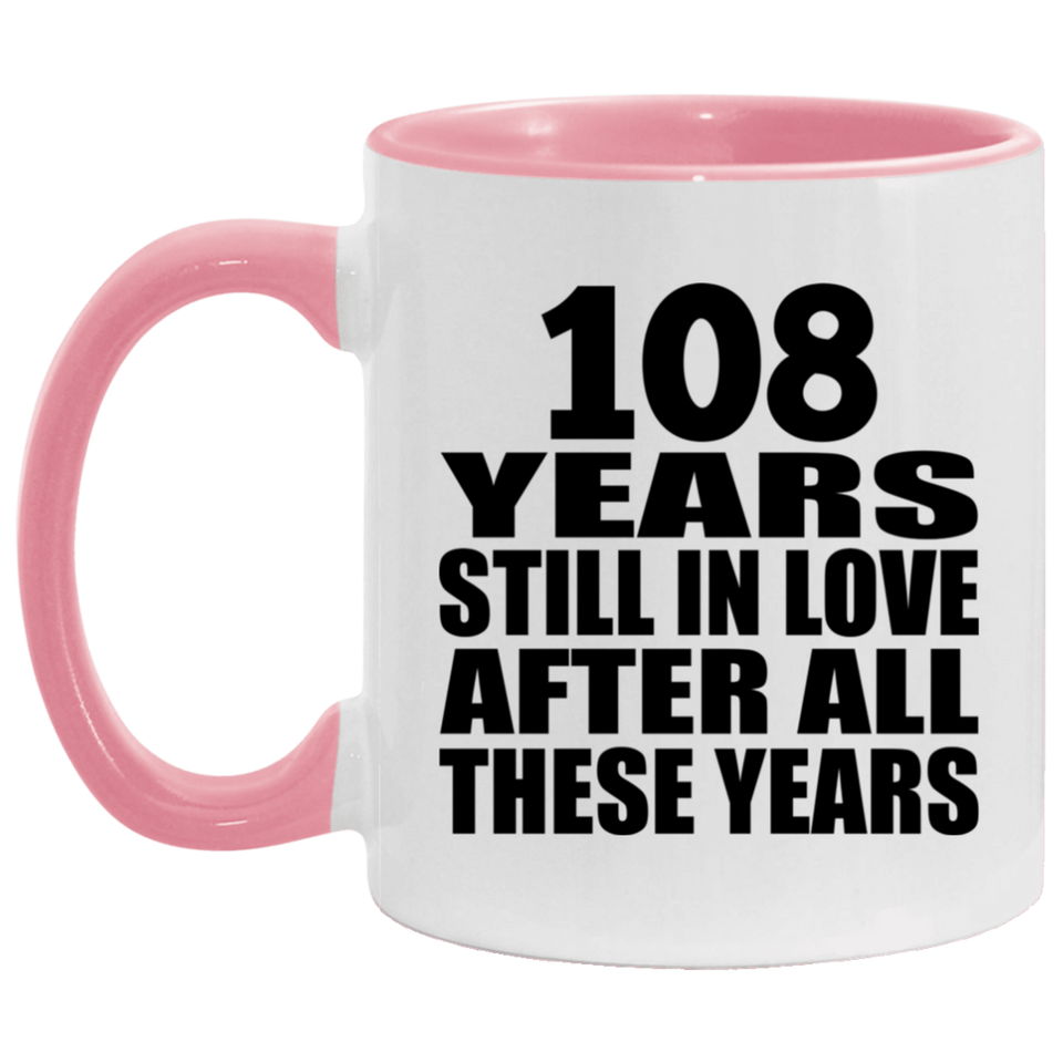108th Anniversary 108 Years Still In Love After These Years - 11oz Accent Mug Pink