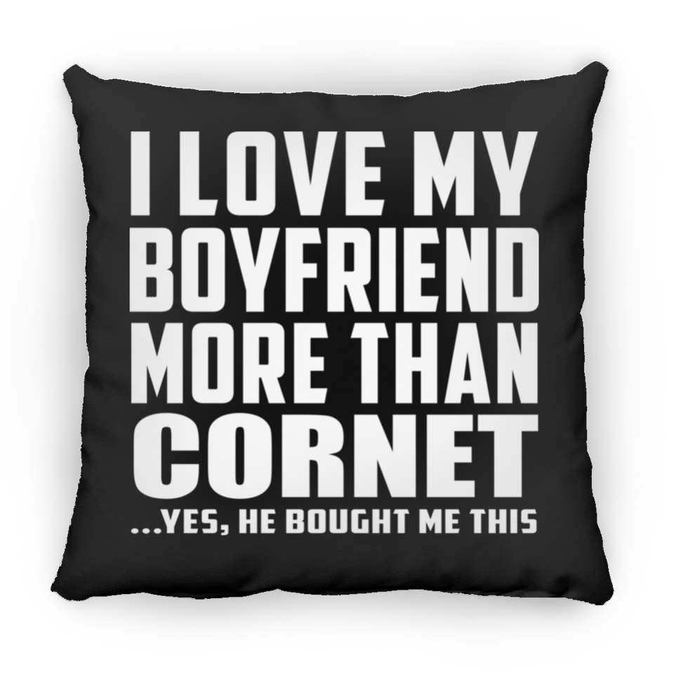 I Love My Boyfriend More Than Cornet - Throw Pillow Black