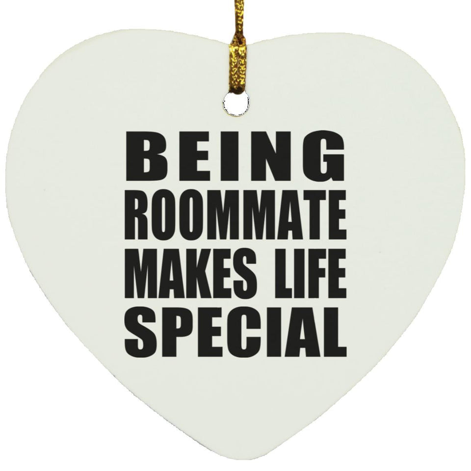 Being Roommate Makes Life Special - Heart Ornament