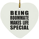Being Roommate Makes Life Special - Heart Ornament