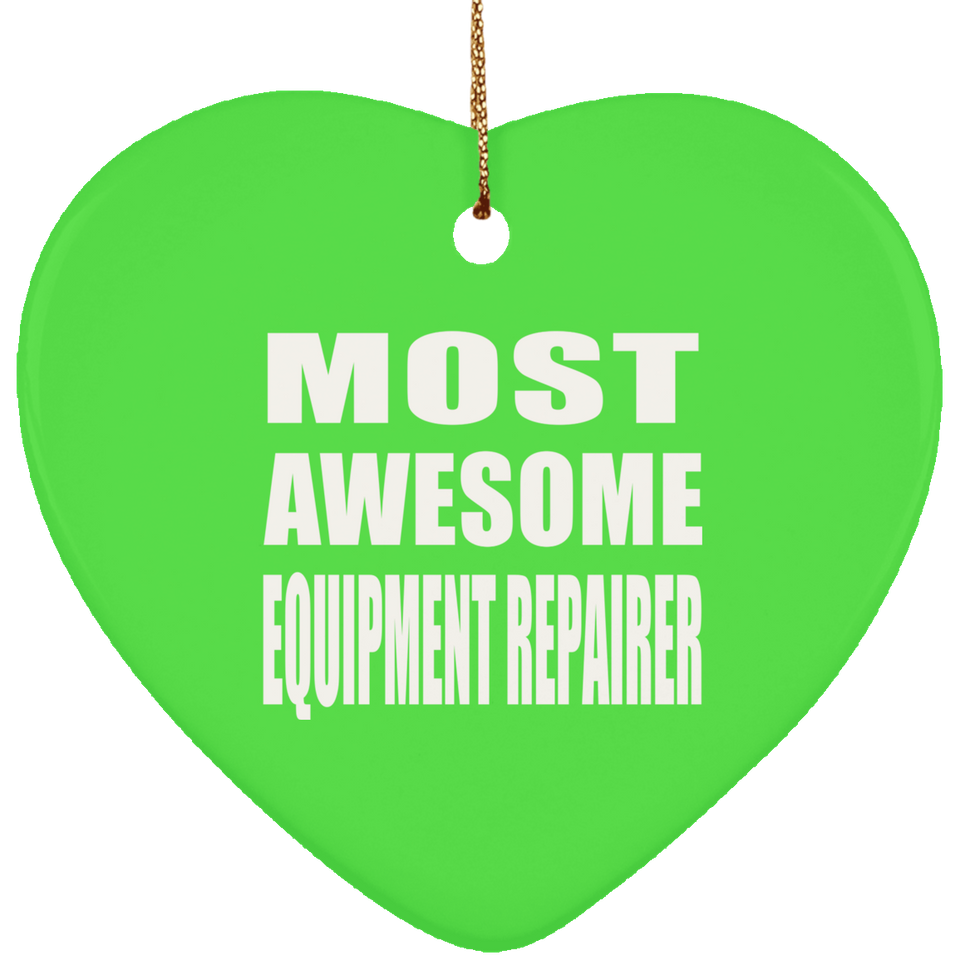 Most Awesome Equipment Repairer - Heart Ornament