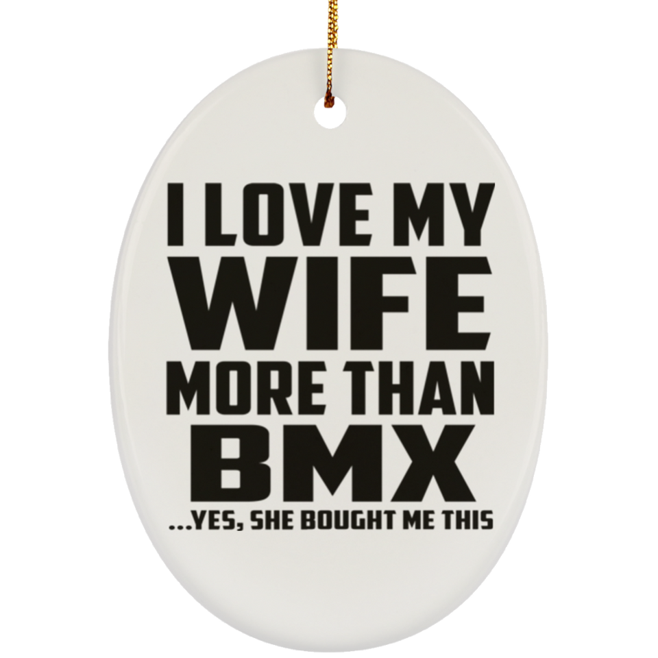 I Love My Wife More Than BMX - Oval Ornament