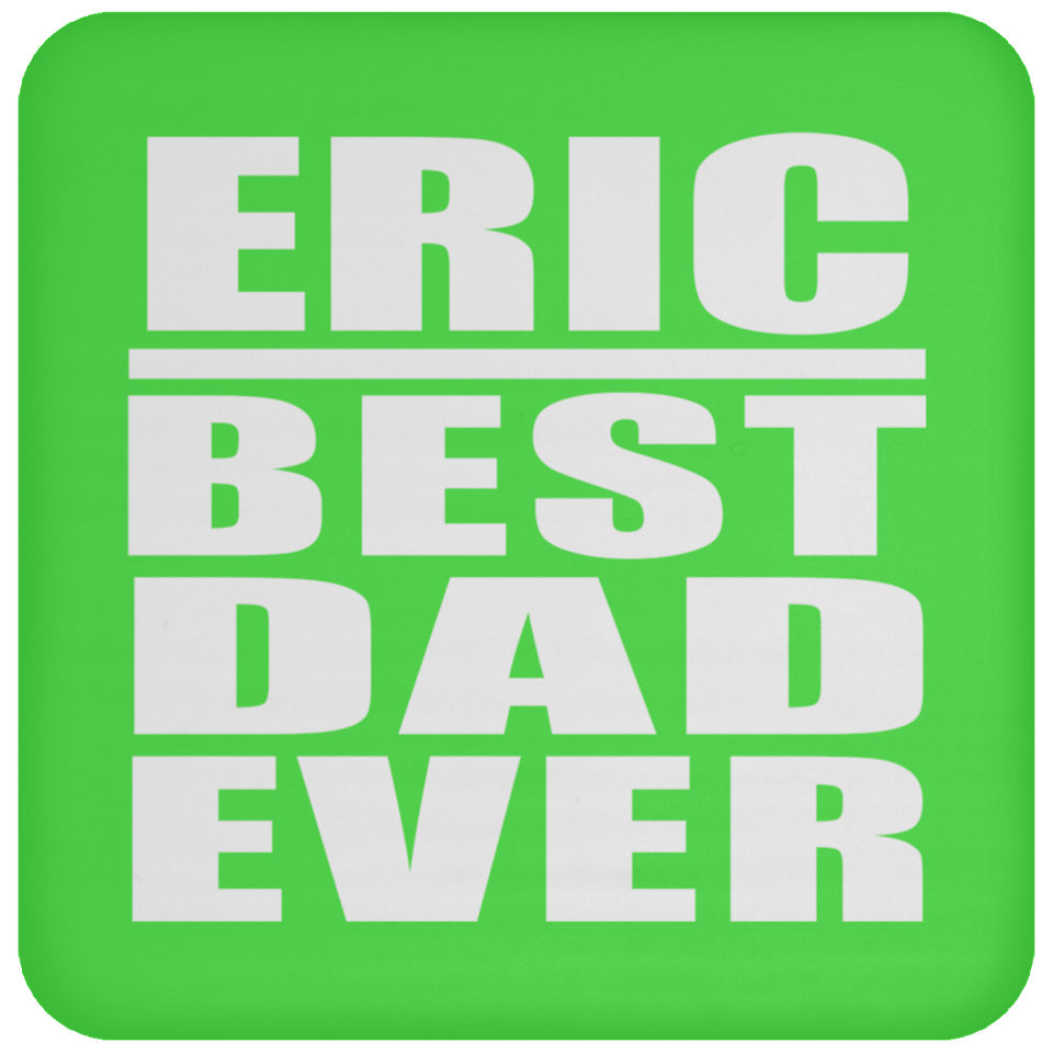 Eric Best Dad Ever - Drink Coaster