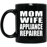 Mom Wife Appliance Repairer - 11oz Coffee Mug Black