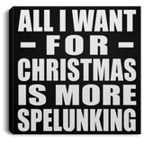 All I Want For Christmas Is More Spelunking - Canvas Square