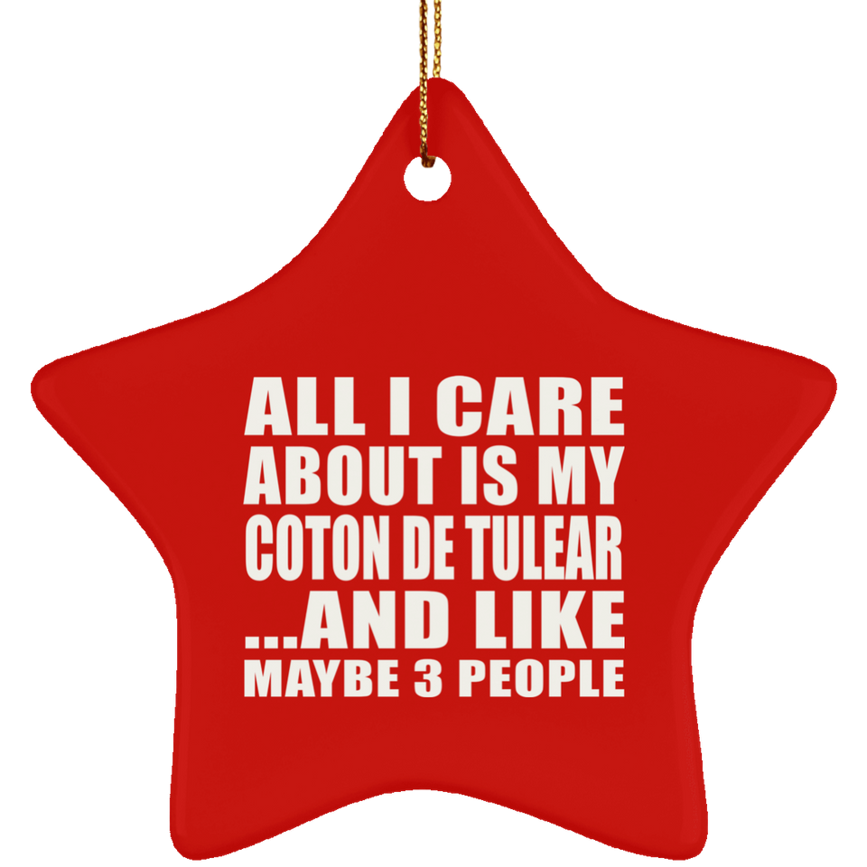 All I Care About Is My Coton De Tulear - Star Ornament