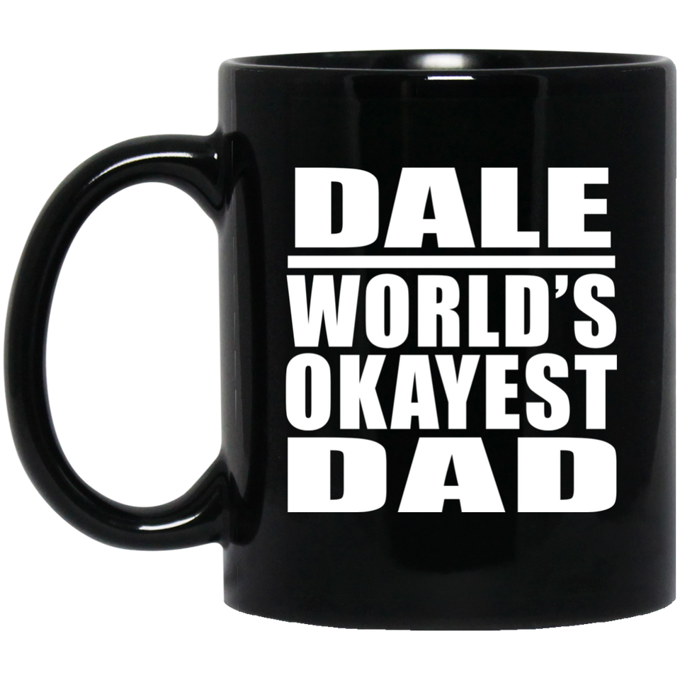 Dale World's Okayest Dad - 11 Oz Coffee Mug Black