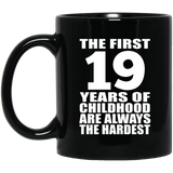 19th Birthday First 19 Years of Childhood Are The Hardest - 11oz Coffee Mug Black