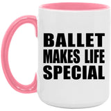Ballet Makes Life Special - 15oz Accent Mug Pink