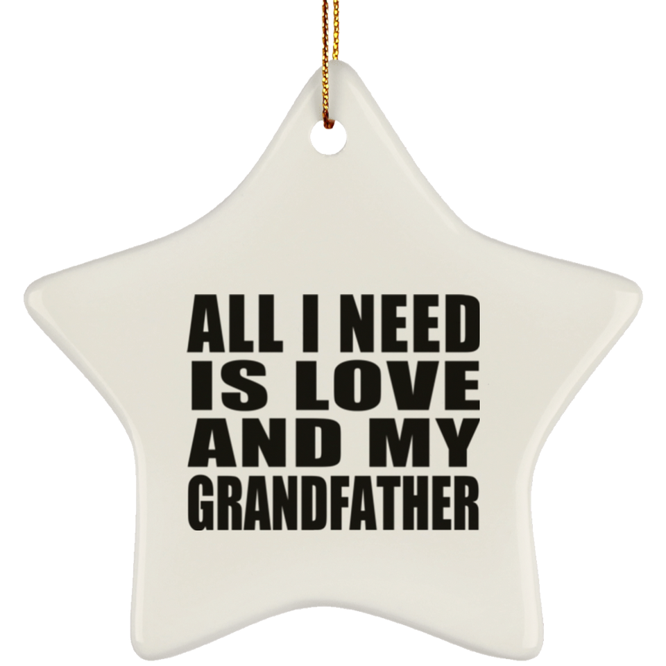 All I Need Is Love And My Grandfather - Star Ornament