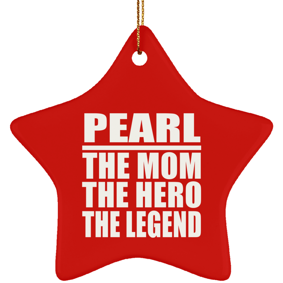 Pearl The Mom The Hero The Legend - Star Ornament