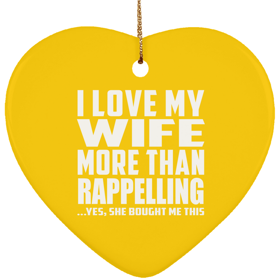 I Love My Wife More Than Rappelling - Heart Ornament