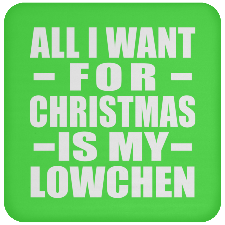 All I Want For Christmas Is My Lowchen - Coaster