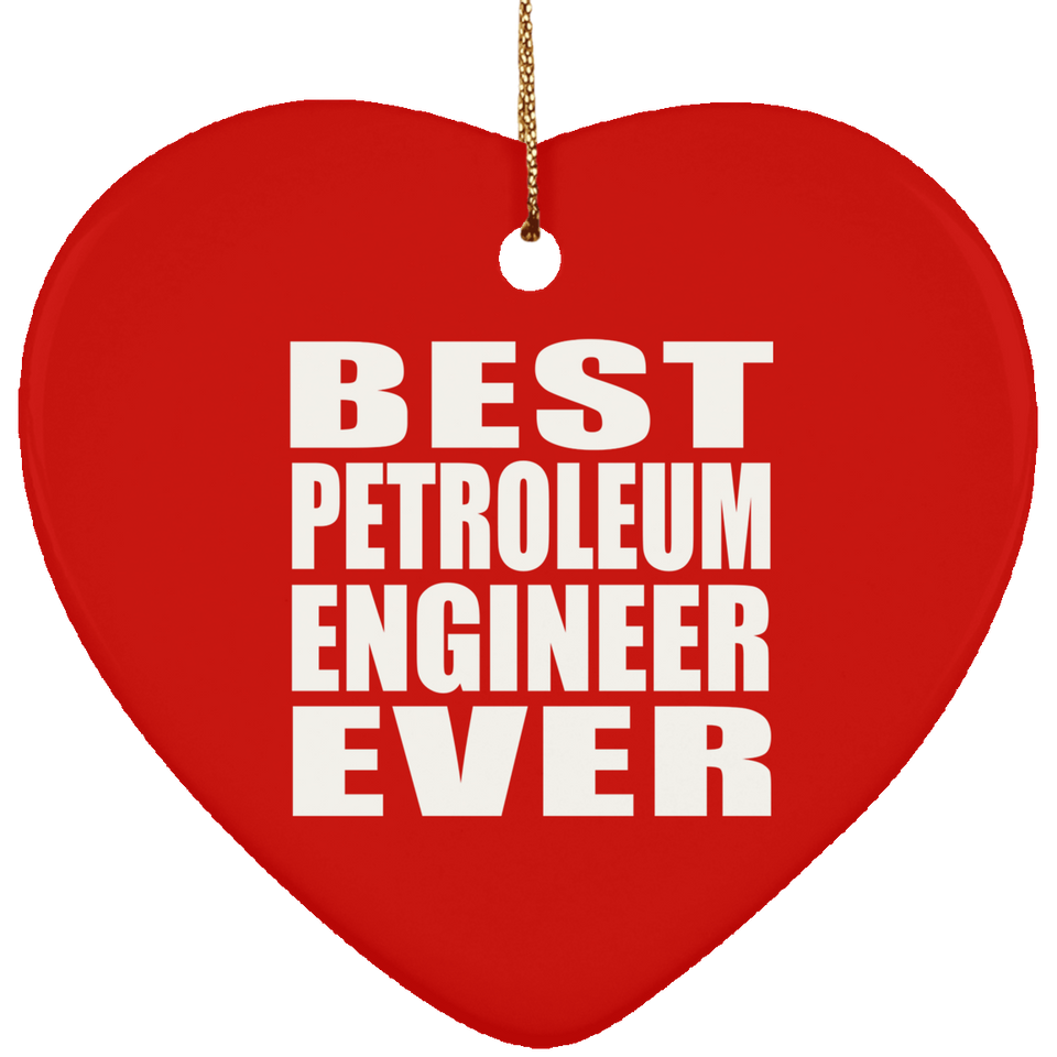 Best Petroleum Engineer Ever - Heart Ornament