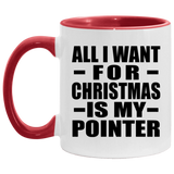 All I Want For Christmas Is My Pointer - 11oz Accent Mug Red
