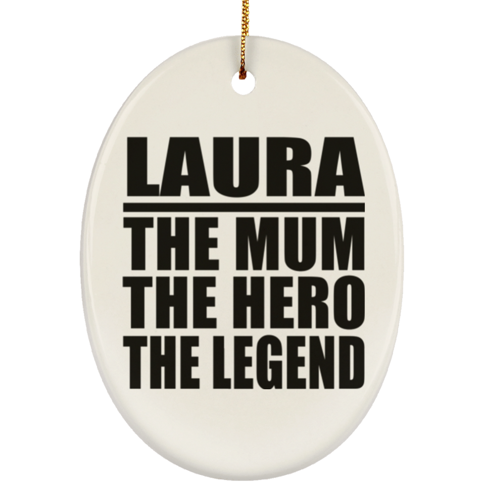 Laura The Mum The Hero The Legend - Oval Ornament