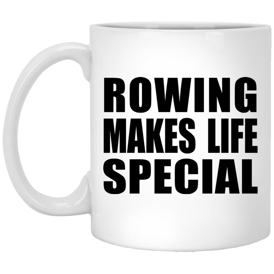 Rowing Makes Life Special - 11oz Coffee Mug