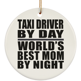 Taxi Driver By Day World's Best Mom By Night - Circle Ornament