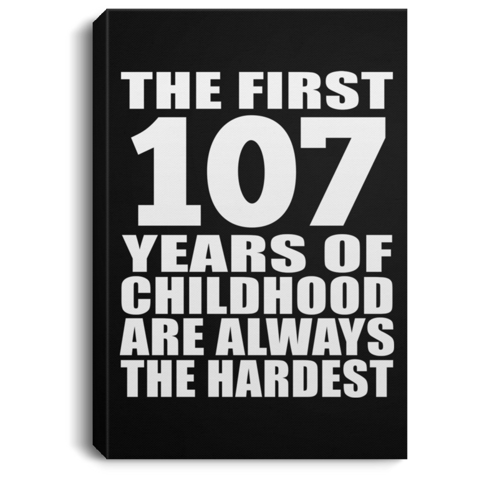 107th Birthday First 107 Years of Childhood Are The Hardest - Canvas Portrait