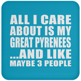 All I Care About Is My Great Pyrenees - Drink Coaster