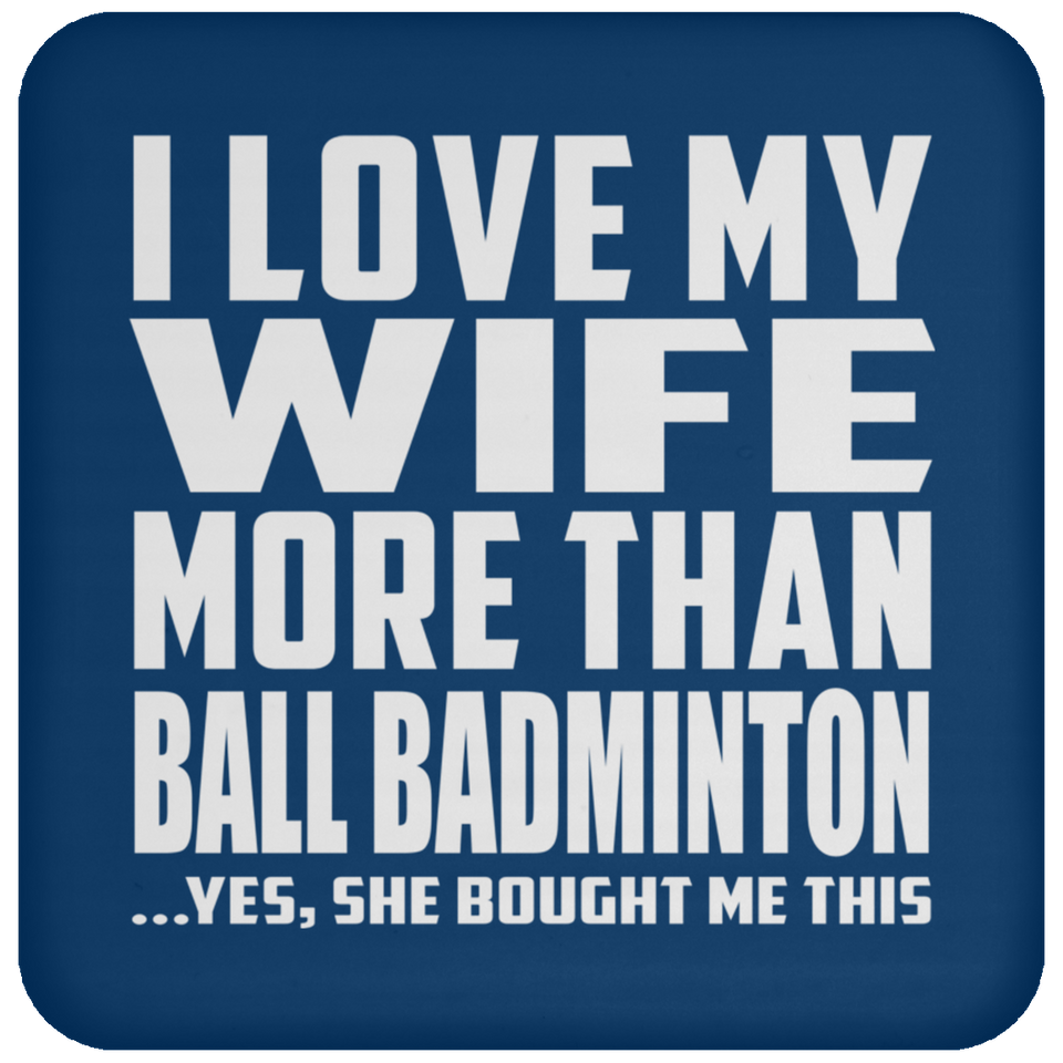 I Love My Wife More Than Ball Badminton - Drink Coaster