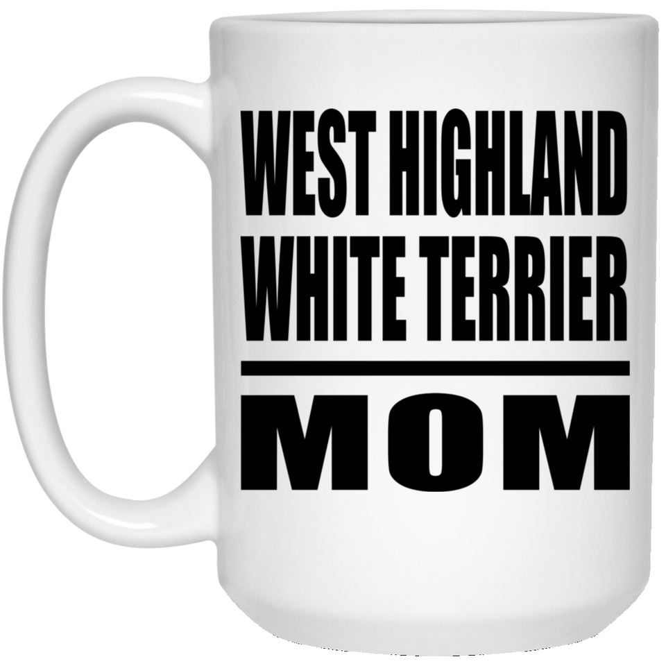 West Highland White Terrier Mom - 15oz Coffee Mug