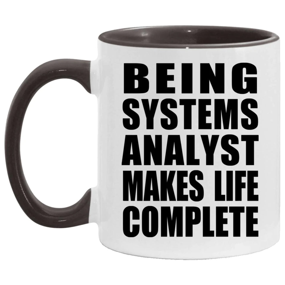 Being Systems Analyst Makes Life Complete - 11oz Accent Mug Black