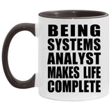Being Systems Analyst Makes Life Complete - 11oz Accent Mug Black