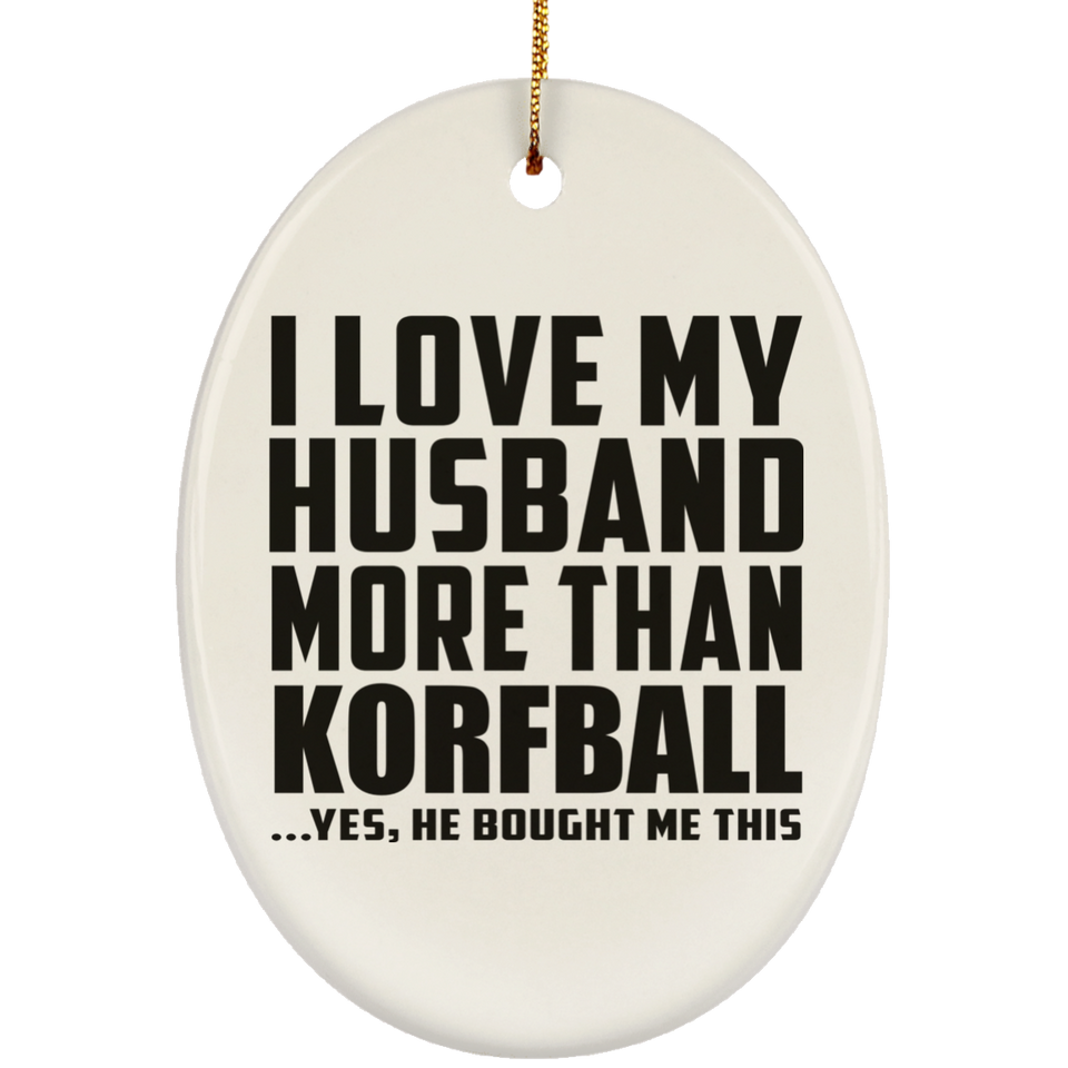 I Love My Husband More Than Korfball - Oval Ornament